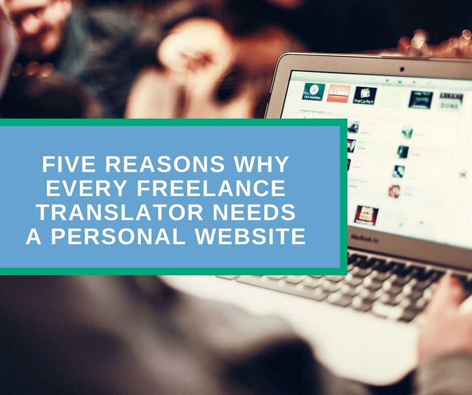 Five reasons why every freelance translator needs a personal website