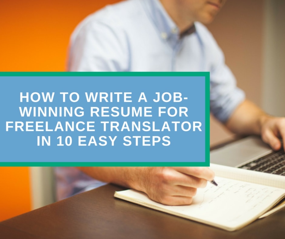 How to Write a Job-winning Resume for Freelance Translator in 10 Easy Steps