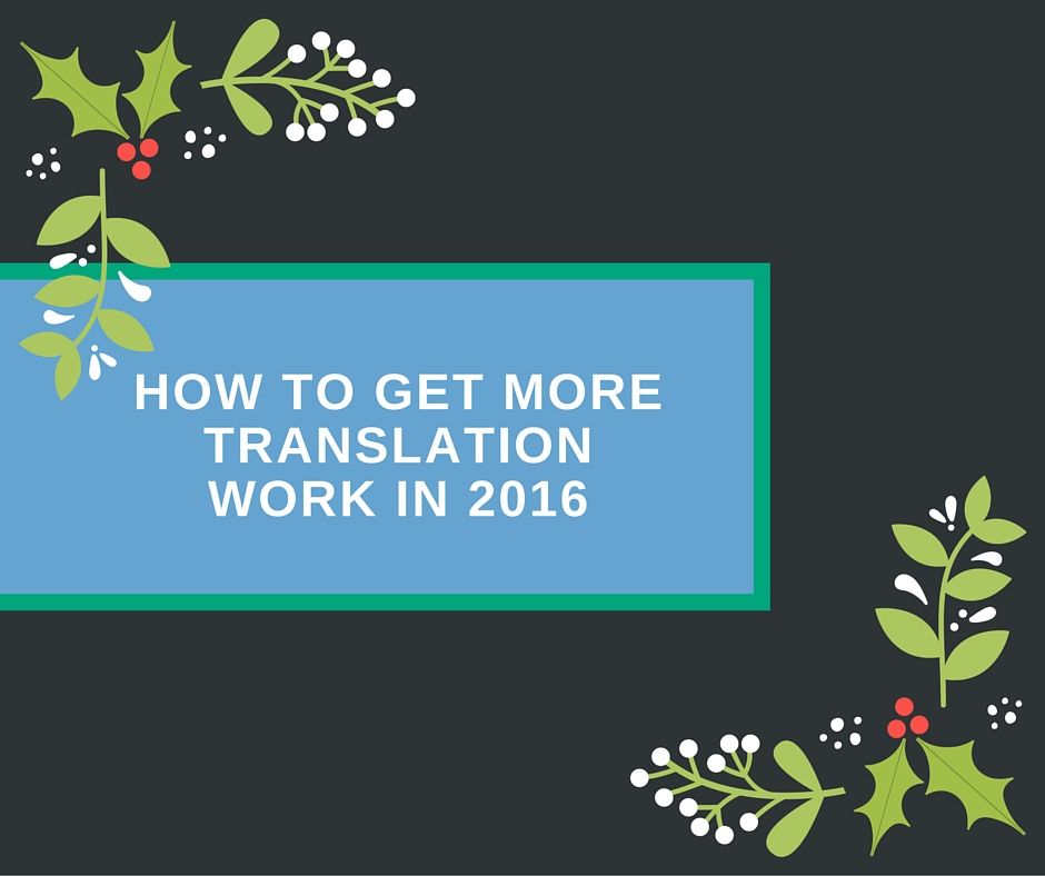 How to Get More Translation Work in 2016