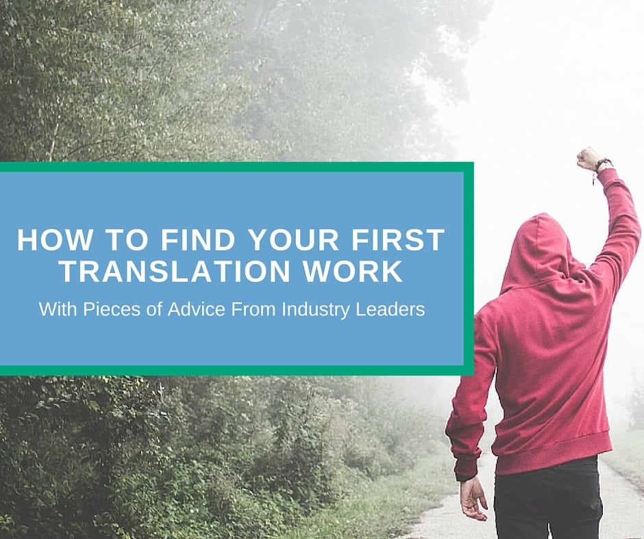 How to Find Your First Translation Work (With Pieces of Advice From Industry Leaders)