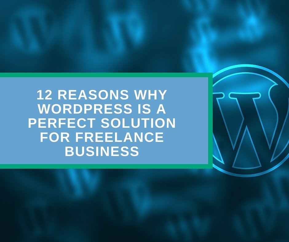 12 Reasons Why WordPress is a Perfect Solution for Freelance Business