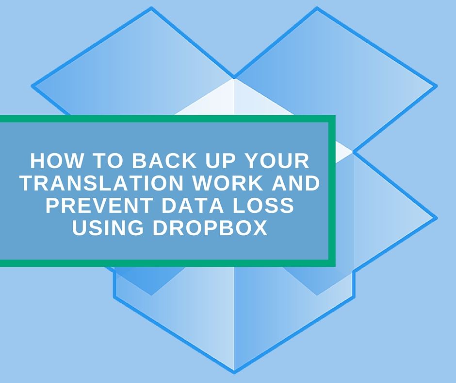 How to Back Up Your Translation Work and Prevent Data Loss Using Dropbox